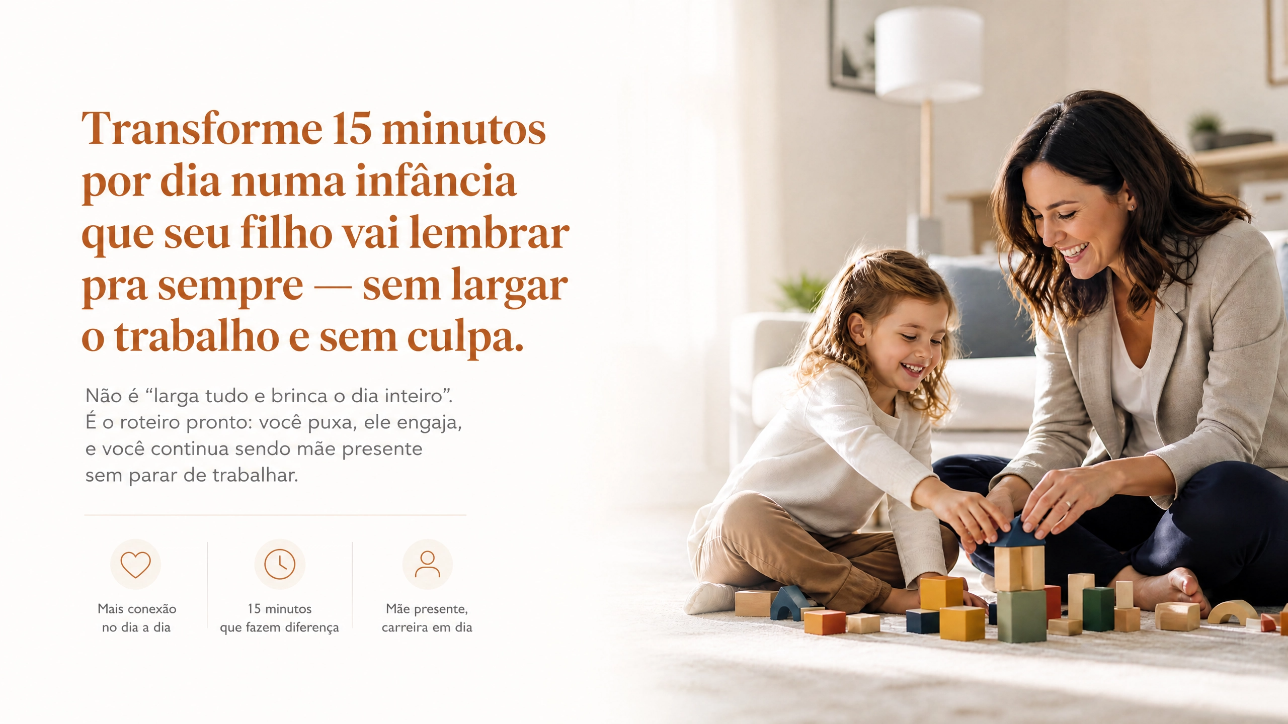 Transforme 15 minutos por dia numa infância que seu filho vai lembrar pra sempre — sem largar o trabalho e sem culpa